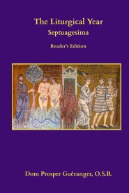 The Liturgical Year: Septuagesima: Reader's Edition