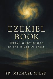 Ezekiel Book : Seeing God's Glory in the Midst of Exile