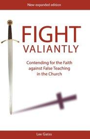 Fight Valiantly: Contending for the Faith Against False Teaching in the Church