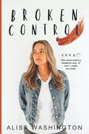 Broken Control: How Jesus took my shattered view of love and made me whole