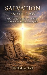 Salvation And The Law: What the Law Can Do and What Salvation Alone Can Accomplish