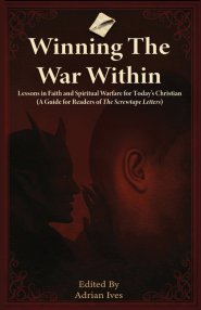 Winning TheWar Within: Lessons in Faith and Spiritual Warfare for Today's Christian (A Guide for Readers of The Screwtape Letters)
