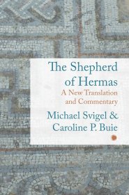 Shepherd of Hermas: A New Translation and Commentary