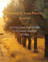 Healing Is Your Portion Journal: Moving from Your to My, A Personal Journey Within