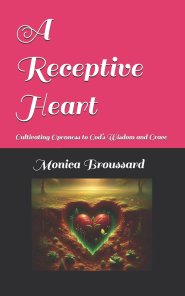 A Receptive Heart: Cultivating Openness to God's Wisdom and Grace