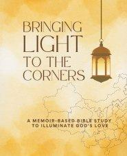 Bringing Light to the Corners: A Memoir-Based Bible Study to Illuminate God's Love