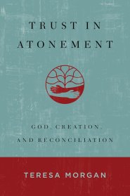 Trust in Atonement: God, Creation, and Reconciliation