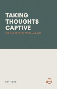 TAKING THOUGHTS CAPTIVE: THE WAR BETWEEN TRUTH AND LIES