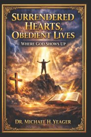 Surrendered Hearts, Obedient Lives: Where God Shows Up
