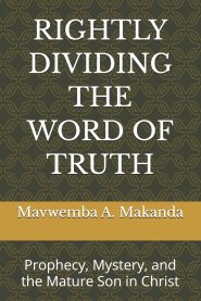 RIGHTLY DIVIDING THE WORD OF TRUTH: Prophecy, Mystery, and the Mature Son in Christ