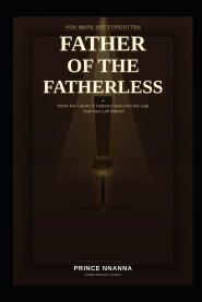 FATHER OF THE FATHERLESS: When the Father of Heaven Steps into the Gap That Men Left Behind