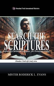 Search the Scriptures: Exploring Christian Principles for Victorious Living