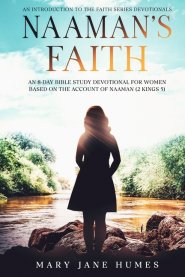 Naaman's Faith: An 8-Day Bible Study Devotional for Women Based on the Account of Naaman (2 Kings 5)