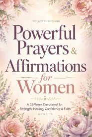 Powerful Prayers & Affirmations for Women: A 52-Week Devotional for Strength, Healing, Confidence & Faith