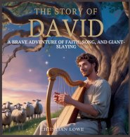 The Story of David: A Brave Adventure of Faith, Song, and Giant-Slaying