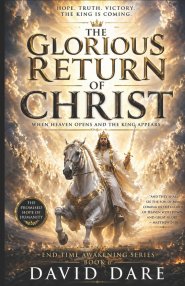 THE GLORIOUS RETURN OF CHRIST : When Heaven Opens And The King Appears