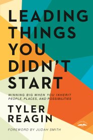 Leading Things You Didn't Start: Winning Big When You Inherit People, Places, and Possibilities