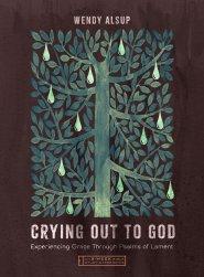 Crying Out to God: Experiencing Grace Through Psalms of Lament--An 8-Week Bible Study with Video Access