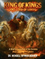 King of Kings and Lord of Lords: Volume Two - A Brief Examination of the Enemies Jesus Defeated at Calvary