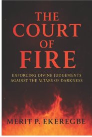 THE COURT OF FIRE: Enforcing Divine Judgments Against the Altars of Darkness