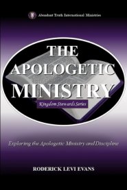 The Apologetic Ministry: Exploring the Apologetic Ministry and Discipline