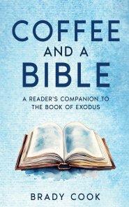 Coffee and a Bible: A Reader's Companion to the Book of Exodus