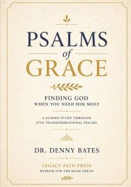 Psalms of Grace: Finding God When You Need Him Most