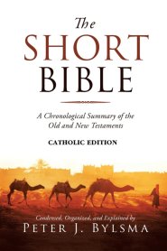The Short Bible, Catholic Edition: A Chronological Summary of the Old and New Testaments