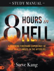 8 Hours in Hell Study Manual: A Shocking Firsthand Experience of What Really Awaits in the Afterlife
