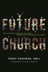 Future Church: How Disruption, Innovation, and a New Generation Are Reshaping the Church