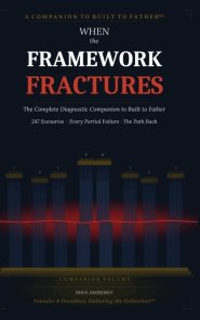 When the Framework Fractures: The Complete Diagnostic Companion to Built to Father