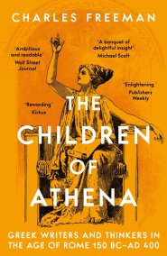 The Children of Athena : Greek writers and thinkers in the Age of Rome, 150 BC-AD 400