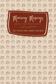 Morning Musings (2nd Ed.): Quiet Time Reflections