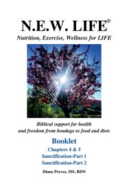 N.E.W. LIFE (Nutrition, Exercise, Wellness for LIFE) Booklet-Chapters 4 & 5, Sanctification 1 & 2