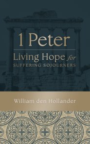 1 Peter: Living Hope for Suffering Sojourners