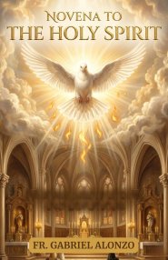 NOVENA TO THE HOLY SPIRIT: A Nine-Day Catholic Devotion for Renewal, Wisdom, and Spiritual Fire.