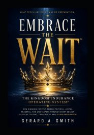 EMBRACE THE WAIT: How Kingdom Citizens Remain Faithful, Joyful, Peaceful, and Unshakable