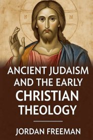 Ancient Judaism and the Early Christian Theology
