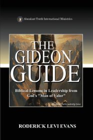 The Gideon Guide: Biblical Lessons in Leadership from God's "Man of Valor"