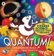 Quantum! The Strange Science Of The Smallest Stuff In The Universe