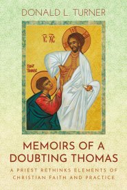 Memoirs of a Doubting Thomas: A Priest Rethinks Elements of Christian Faith and Practice