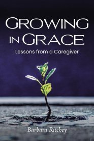 Growing In Grace: Lessons from a Caregiver