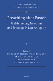 Preaching After Easter: Mid-Pentecost, Ascension, and Pentecost in Late Antiquity
