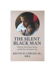 The Silent Black Man: What the World Never Knew, and He Never Needed to Say