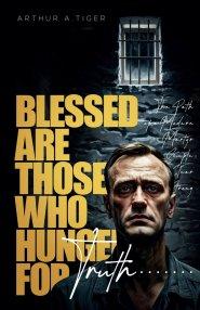 Blessed Are Those Who Hunger for Truth: The Path of a Modern Martyr: Simple, Clear, Strong