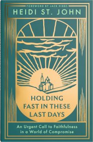 Holding Fast in These Last Days