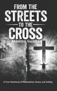 FROM THE STREETS TO THE CROSS: A Testimony of Redemption, Grace, and Calling.