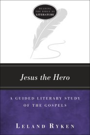 Jesus the Hero (Reading the Bible as Literature)