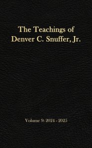 The Teachings of Denver C. Snuffer, Jr. Volume 9: 2024-2025: Reader's Edition Hardback, 6 x 9 in.