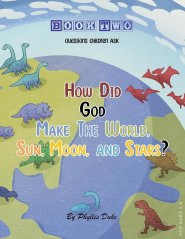 Questions Children Ask: How Did God Make the World, Sun, Moon, and Stars?